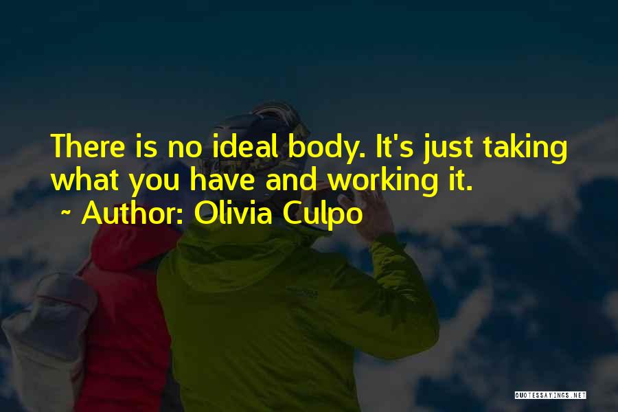 Olivia Culpo Quotes: There Is No Ideal Body. It's Just Taking What You Have And Working It.