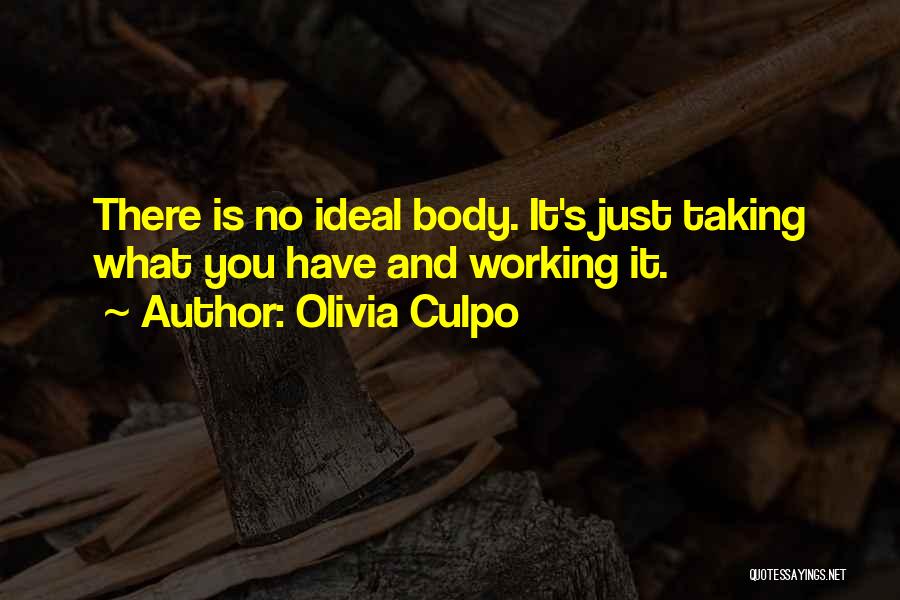 Olivia Culpo Quotes: There Is No Ideal Body. It's Just Taking What You Have And Working It.