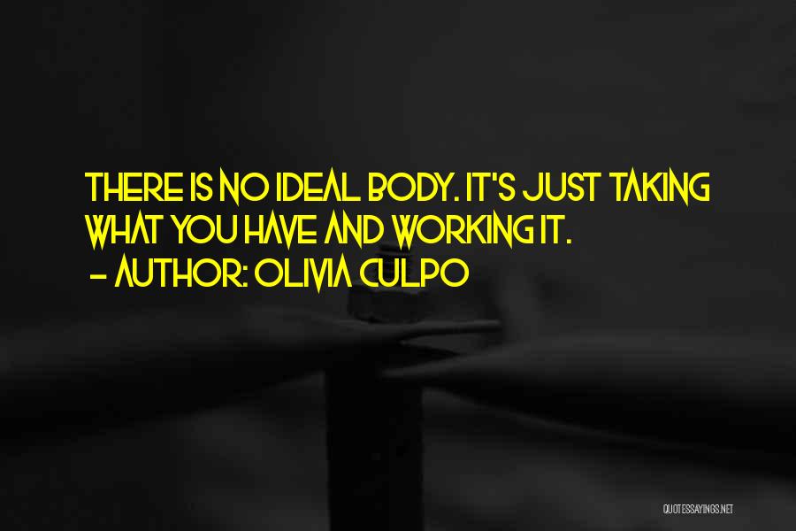 Olivia Culpo Quotes: There Is No Ideal Body. It's Just Taking What You Have And Working It.