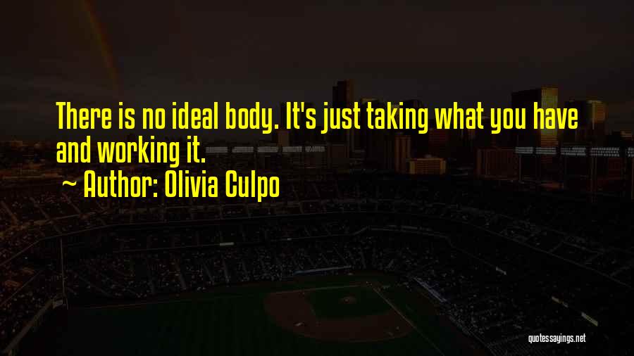 Olivia Culpo Quotes: There Is No Ideal Body. It's Just Taking What You Have And Working It.