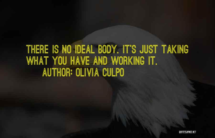 Olivia Culpo Quotes: There Is No Ideal Body. It's Just Taking What You Have And Working It.