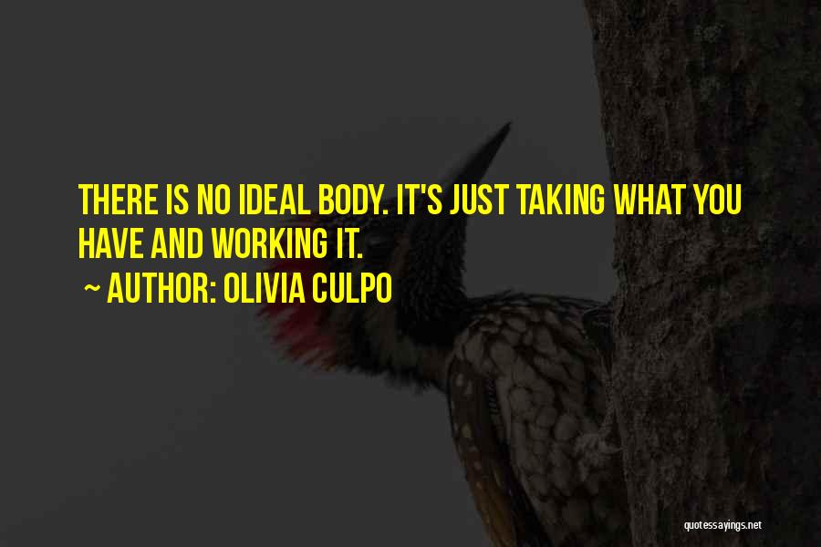 Olivia Culpo Quotes: There Is No Ideal Body. It's Just Taking What You Have And Working It.