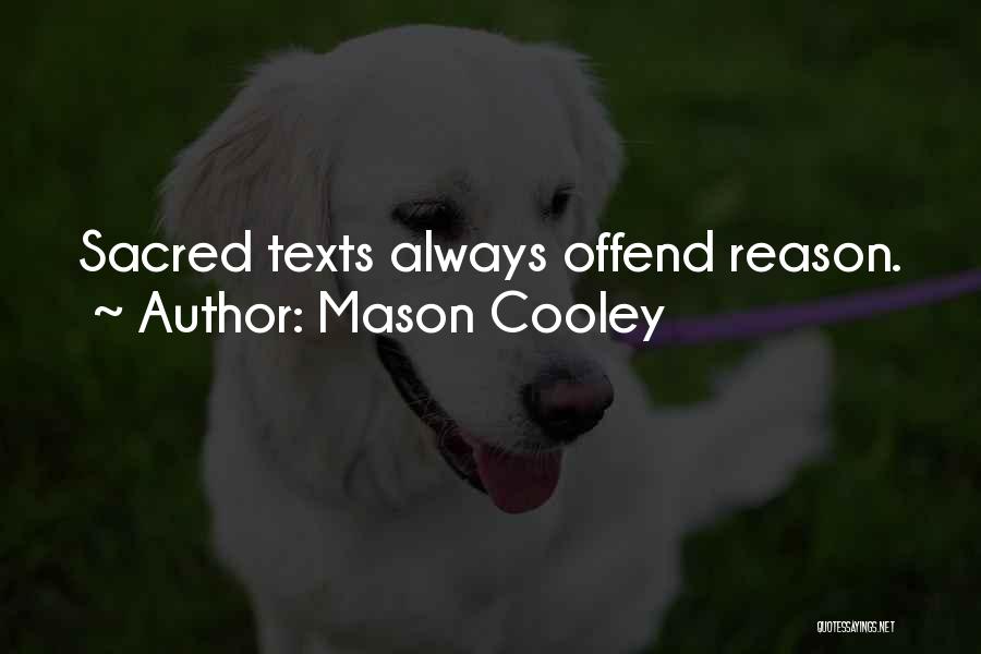 Mason Cooley Quotes: Sacred Texts Always Offend Reason.