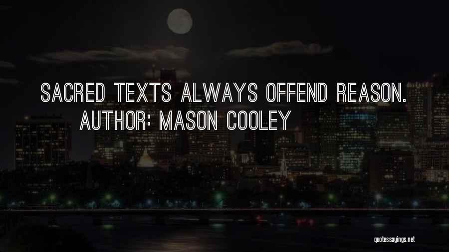 Mason Cooley Quotes: Sacred Texts Always Offend Reason.