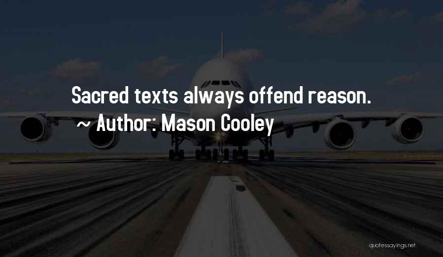 Mason Cooley Quotes: Sacred Texts Always Offend Reason.