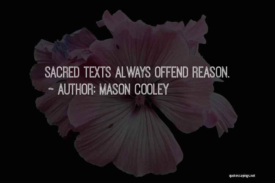 Mason Cooley Quotes: Sacred Texts Always Offend Reason.