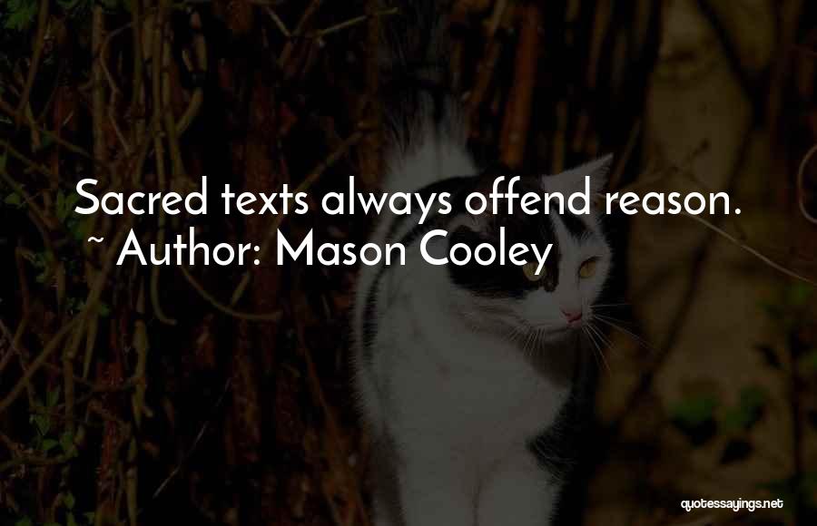 Mason Cooley Quotes: Sacred Texts Always Offend Reason.