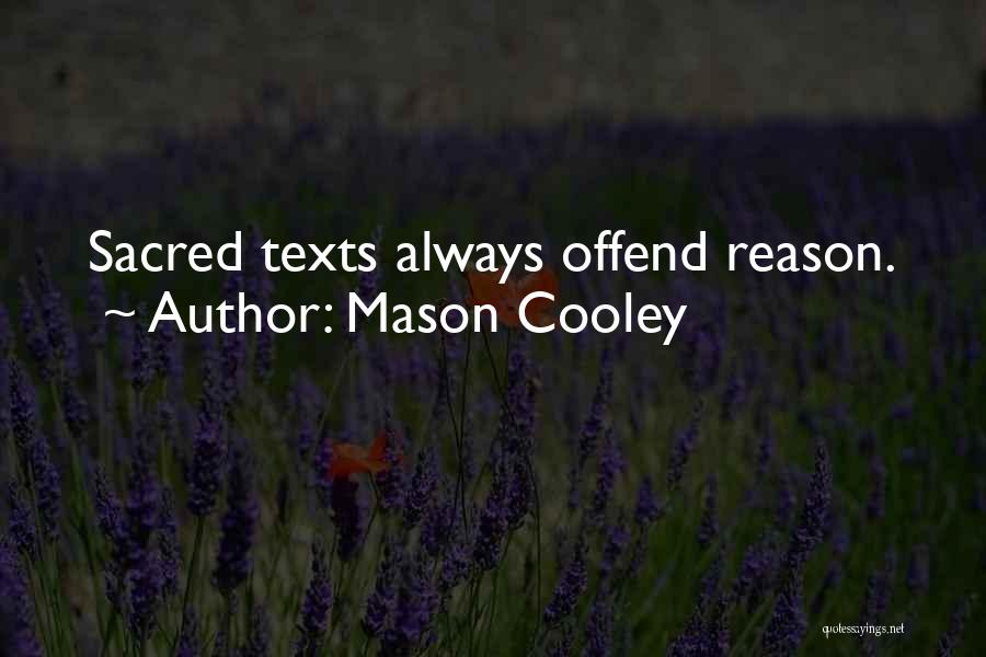 Mason Cooley Quotes: Sacred Texts Always Offend Reason.