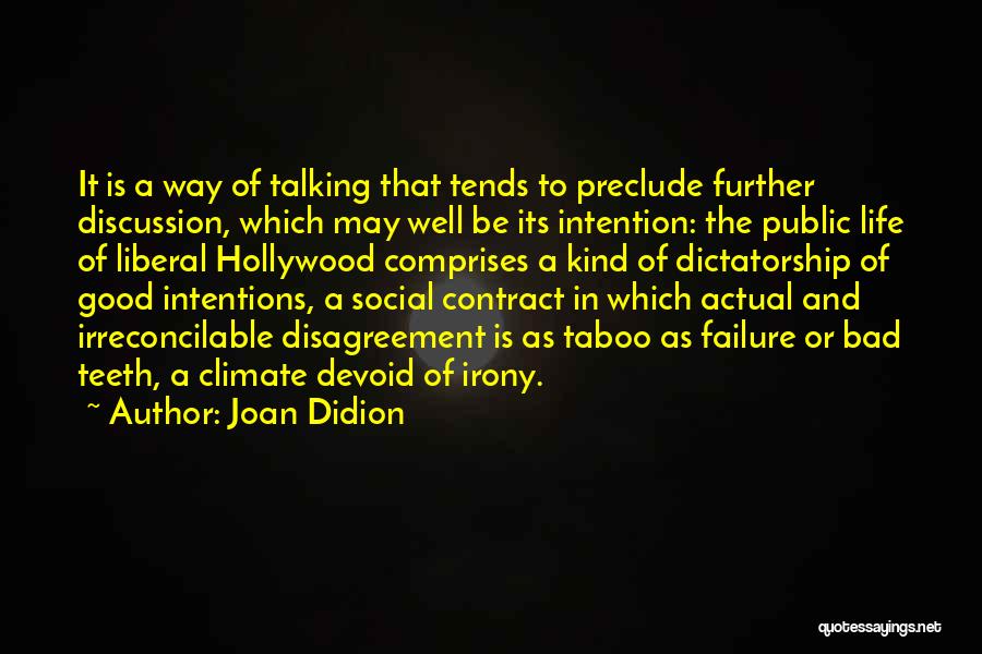 Joan Didion Quotes: It Is A Way Of Talking That Tends To Preclude Further Discussion, Which May Well Be Its Intention: The Public