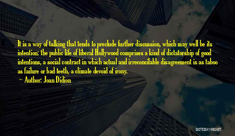 Joan Didion Quotes: It Is A Way Of Talking That Tends To Preclude Further Discussion, Which May Well Be Its Intention: The Public
