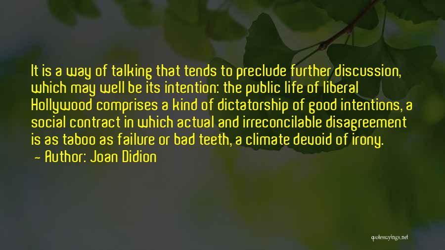 Joan Didion Quotes: It Is A Way Of Talking That Tends To Preclude Further Discussion, Which May Well Be Its Intention: The Public