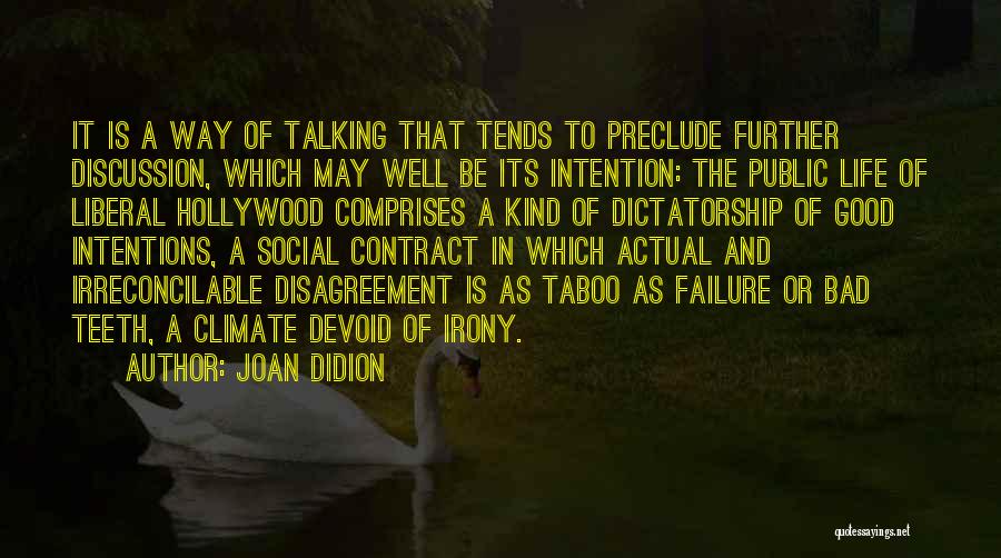 Joan Didion Quotes: It Is A Way Of Talking That Tends To Preclude Further Discussion, Which May Well Be Its Intention: The Public