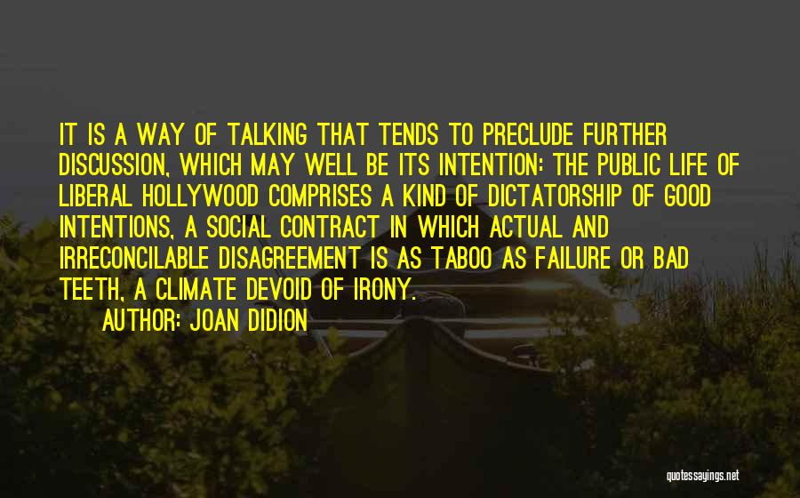 Joan Didion Quotes: It Is A Way Of Talking That Tends To Preclude Further Discussion, Which May Well Be Its Intention: The Public