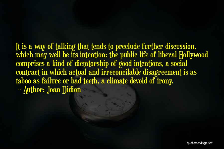 Joan Didion Quotes: It Is A Way Of Talking That Tends To Preclude Further Discussion, Which May Well Be Its Intention: The Public