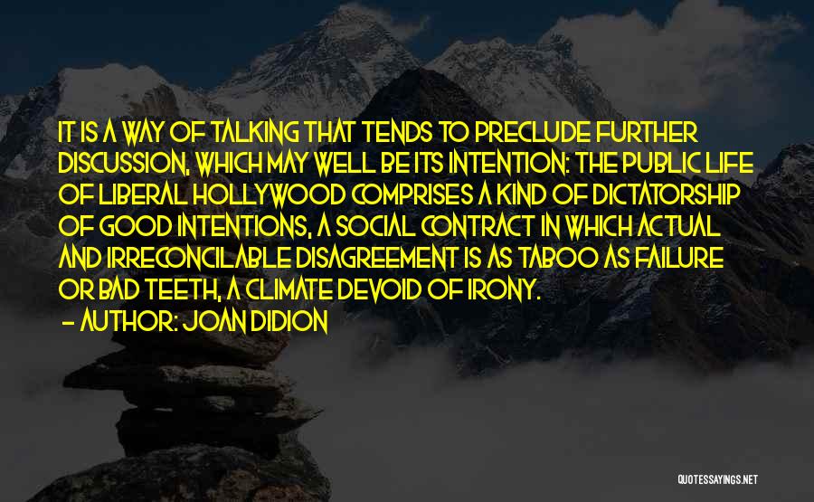 Joan Didion Quotes: It Is A Way Of Talking That Tends To Preclude Further Discussion, Which May Well Be Its Intention: The Public