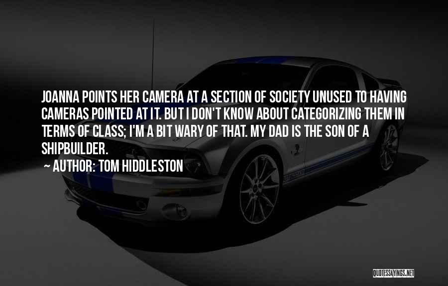 Tom Hiddleston Quotes: Joanna Points Her Camera At A Section Of Society Unused To Having Cameras Pointed At It. But I Don't Know