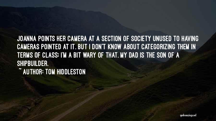 Tom Hiddleston Quotes: Joanna Points Her Camera At A Section Of Society Unused To Having Cameras Pointed At It. But I Don't Know