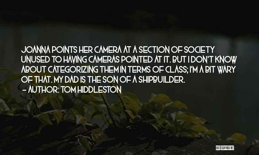 Tom Hiddleston Quotes: Joanna Points Her Camera At A Section Of Society Unused To Having Cameras Pointed At It. But I Don't Know
