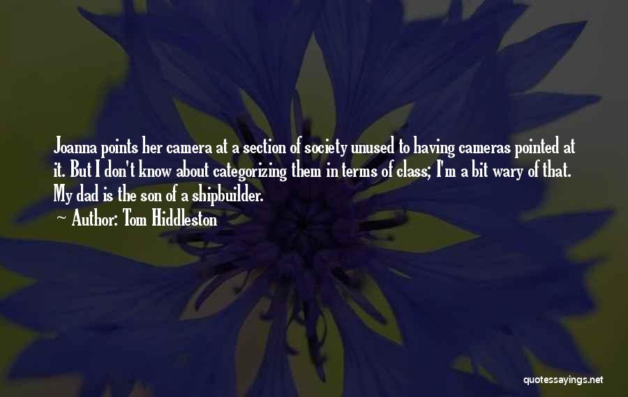 Tom Hiddleston Quotes: Joanna Points Her Camera At A Section Of Society Unused To Having Cameras Pointed At It. But I Don't Know
