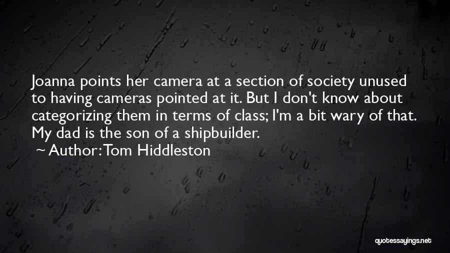 Tom Hiddleston Quotes: Joanna Points Her Camera At A Section Of Society Unused To Having Cameras Pointed At It. But I Don't Know