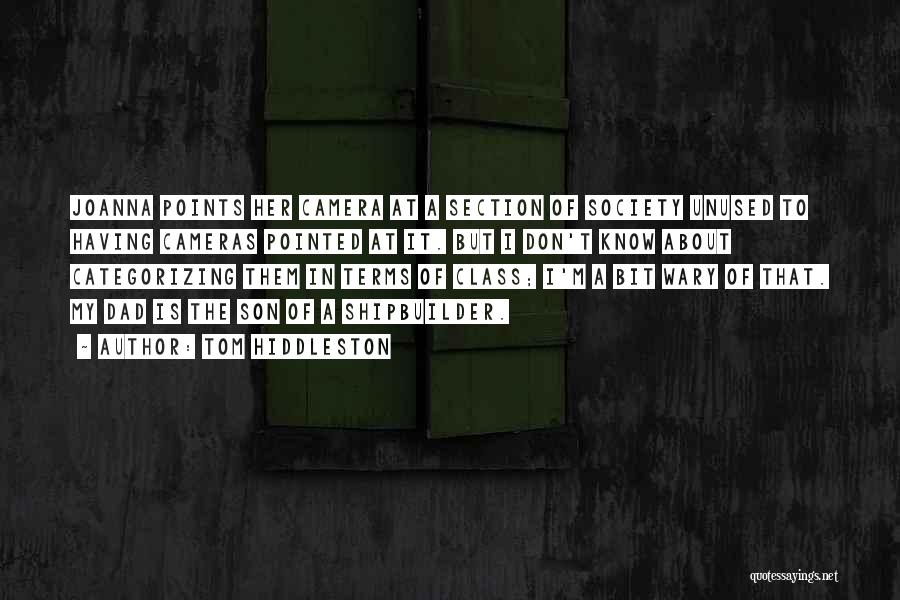 Tom Hiddleston Quotes: Joanna Points Her Camera At A Section Of Society Unused To Having Cameras Pointed At It. But I Don't Know
