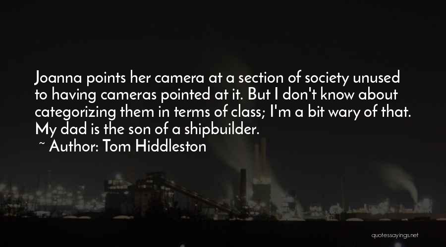 Tom Hiddleston Quotes: Joanna Points Her Camera At A Section Of Society Unused To Having Cameras Pointed At It. But I Don't Know