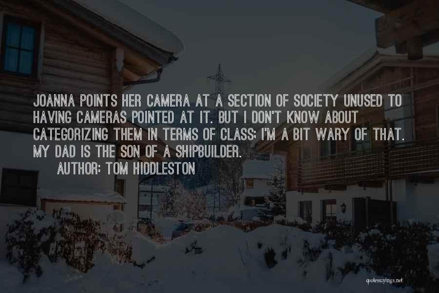 Tom Hiddleston Quotes: Joanna Points Her Camera At A Section Of Society Unused To Having Cameras Pointed At It. But I Don't Know