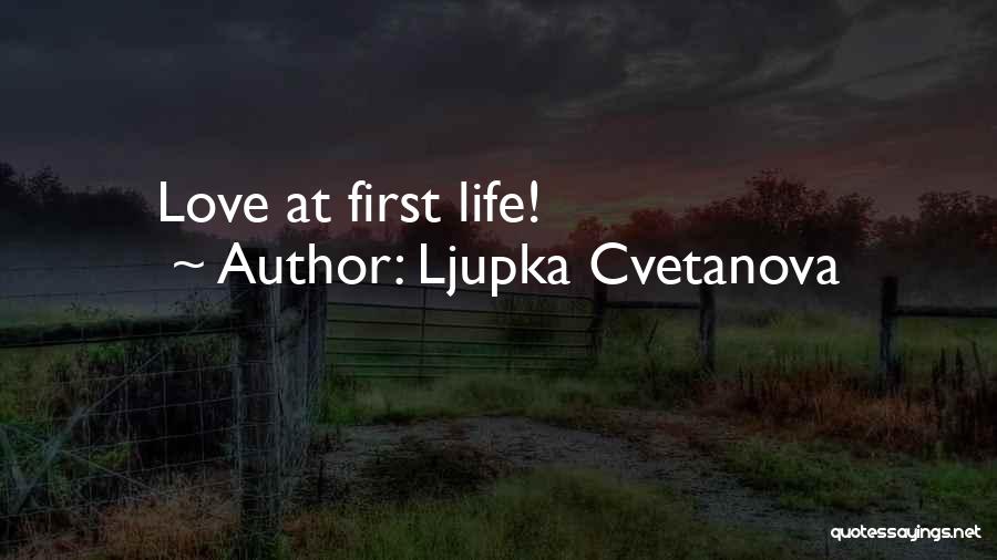 Ljupka Cvetanova Quotes: Love At First Life!