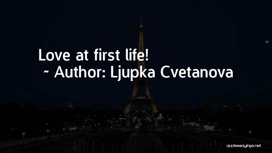 Ljupka Cvetanova Quotes: Love At First Life!