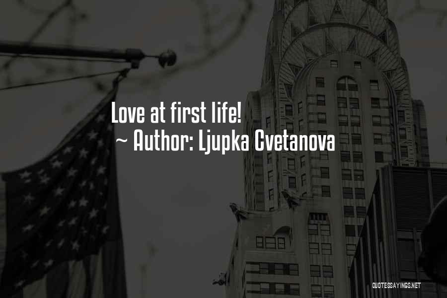 Ljupka Cvetanova Quotes: Love At First Life!