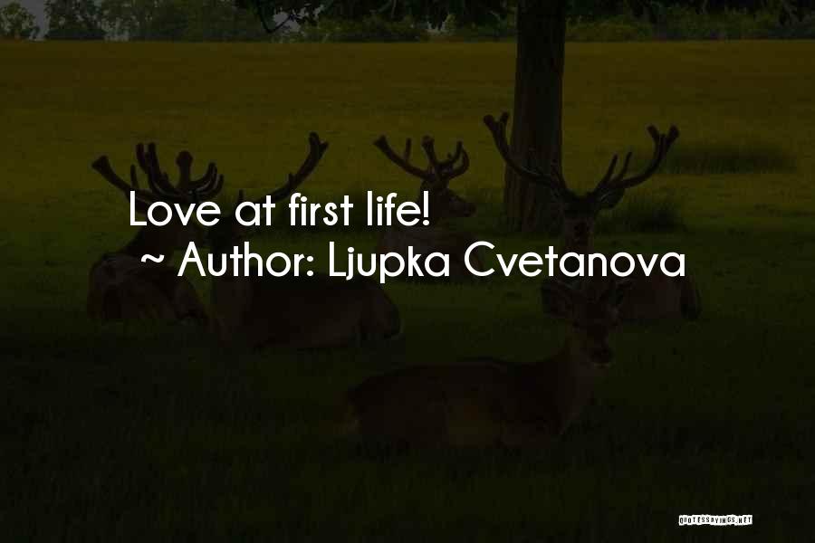 Ljupka Cvetanova Quotes: Love At First Life!