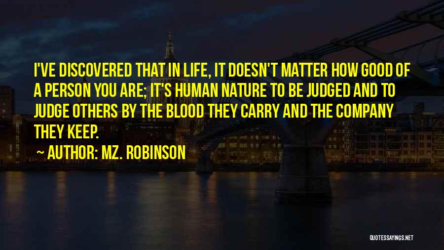 Mz. Robinson Quotes: I've Discovered That In Life, It Doesn't Matter How Good Of A Person You Are; It's Human Nature To Be