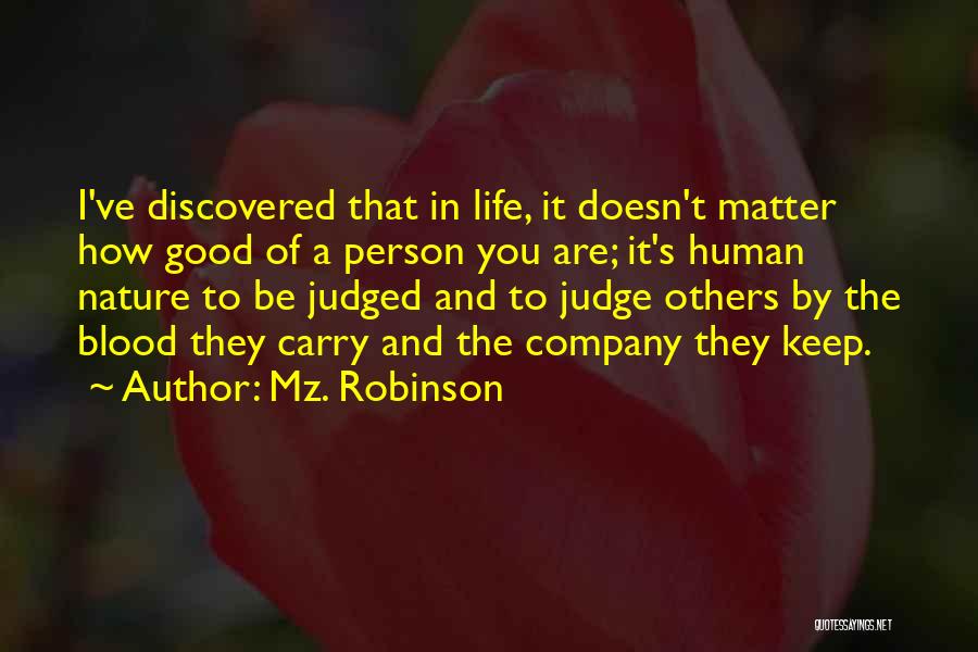 Mz. Robinson Quotes: I've Discovered That In Life, It Doesn't Matter How Good Of A Person You Are; It's Human Nature To Be