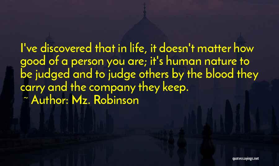 Mz. Robinson Quotes: I've Discovered That In Life, It Doesn't Matter How Good Of A Person You Are; It's Human Nature To Be