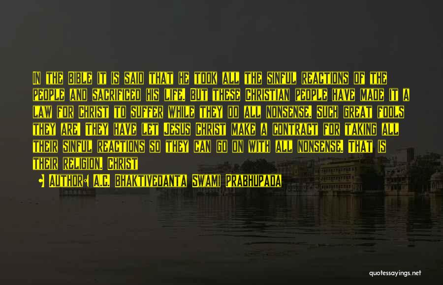 A.C. Bhaktivedanta Swami Prabhupada Quotes: In The Bible It Is Said That He Took All The Sinful Reactions Of The People And Sacrificed His Life.