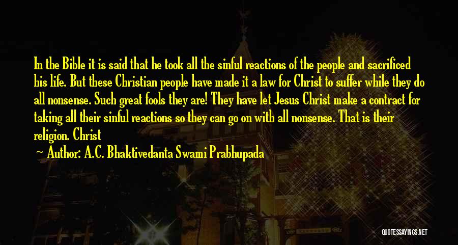 A.C. Bhaktivedanta Swami Prabhupada Quotes: In The Bible It Is Said That He Took All The Sinful Reactions Of The People And Sacrificed His Life.