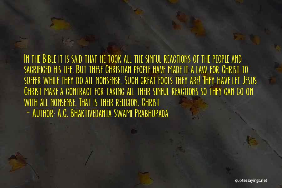 A.C. Bhaktivedanta Swami Prabhupada Quotes: In The Bible It Is Said That He Took All The Sinful Reactions Of The People And Sacrificed His Life.