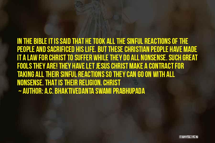 A.C. Bhaktivedanta Swami Prabhupada Quotes: In The Bible It Is Said That He Took All The Sinful Reactions Of The People And Sacrificed His Life.