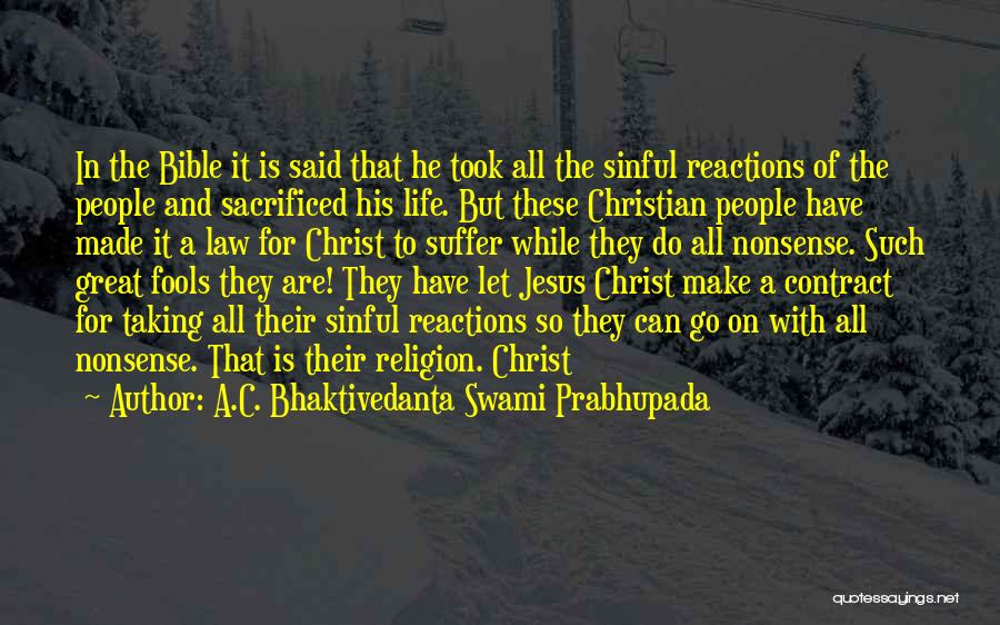 A.C. Bhaktivedanta Swami Prabhupada Quotes: In The Bible It Is Said That He Took All The Sinful Reactions Of The People And Sacrificed His Life.