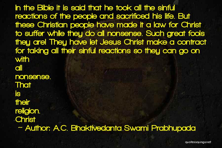 A.C. Bhaktivedanta Swami Prabhupada Quotes: In The Bible It Is Said That He Took All The Sinful Reactions Of The People And Sacrificed His Life.