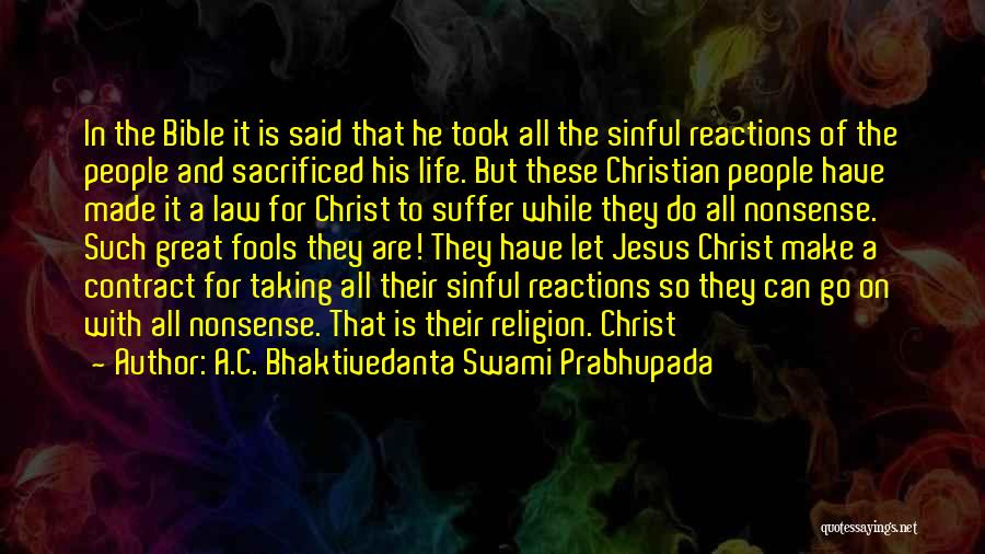 A.C. Bhaktivedanta Swami Prabhupada Quotes: In The Bible It Is Said That He Took All The Sinful Reactions Of The People And Sacrificed His Life.