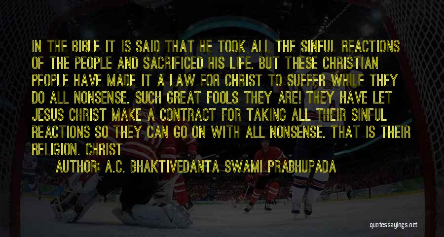 A.C. Bhaktivedanta Swami Prabhupada Quotes: In The Bible It Is Said That He Took All The Sinful Reactions Of The People And Sacrificed His Life.