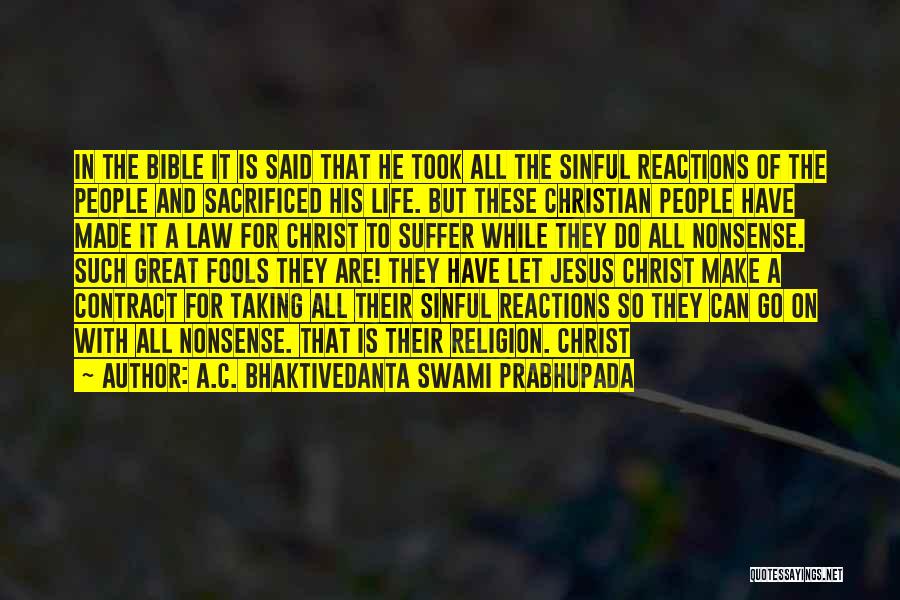 A.C. Bhaktivedanta Swami Prabhupada Quotes: In The Bible It Is Said That He Took All The Sinful Reactions Of The People And Sacrificed His Life.