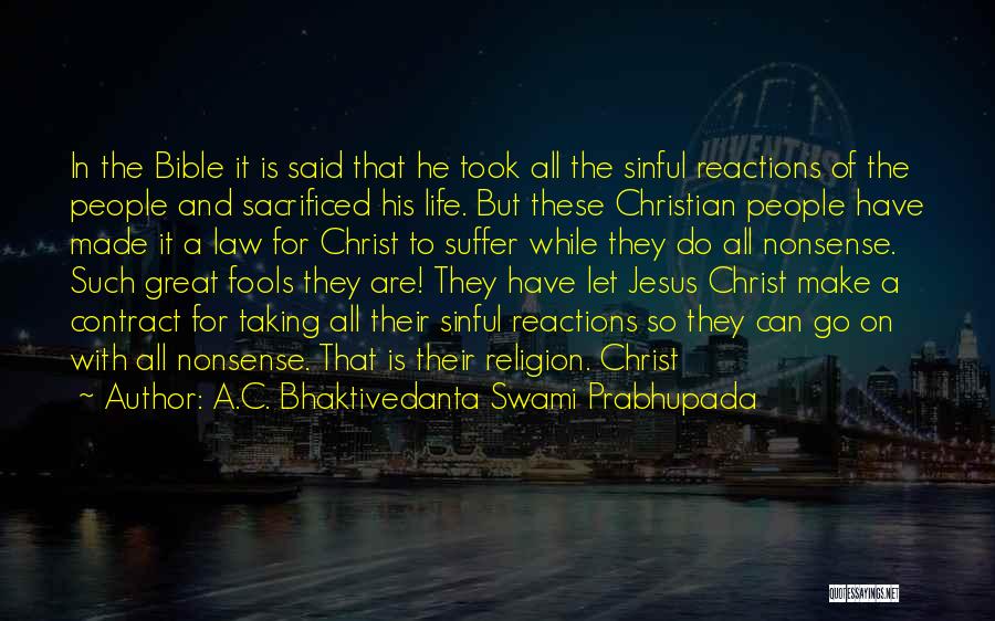 A.C. Bhaktivedanta Swami Prabhupada Quotes: In The Bible It Is Said That He Took All The Sinful Reactions Of The People And Sacrificed His Life.