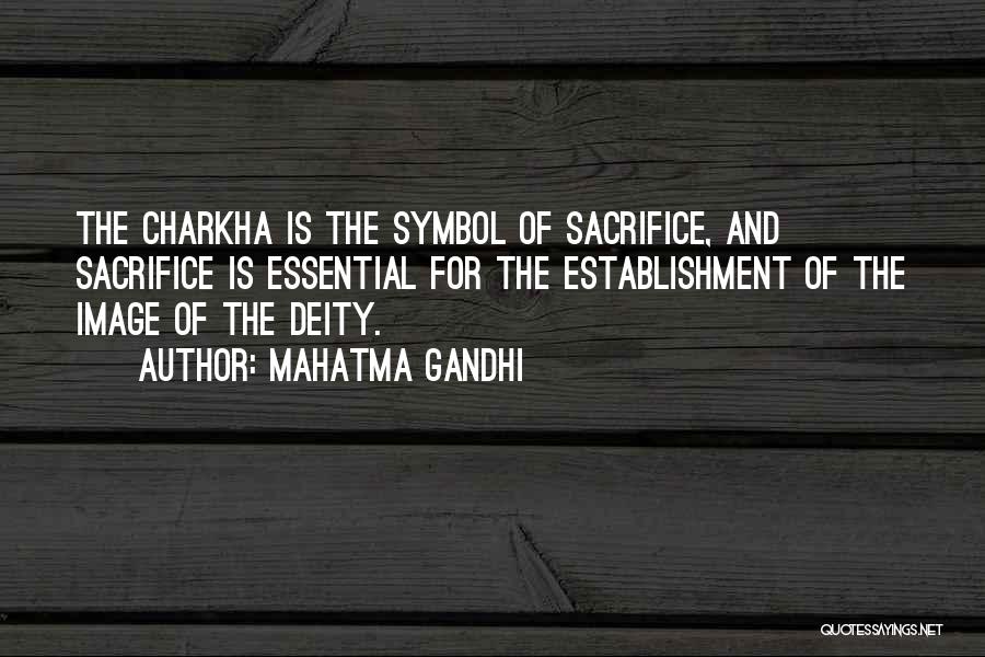 Mahatma Gandhi Quotes: The Charkha Is The Symbol Of Sacrifice, And Sacrifice Is Essential For The Establishment Of The Image Of The Deity.