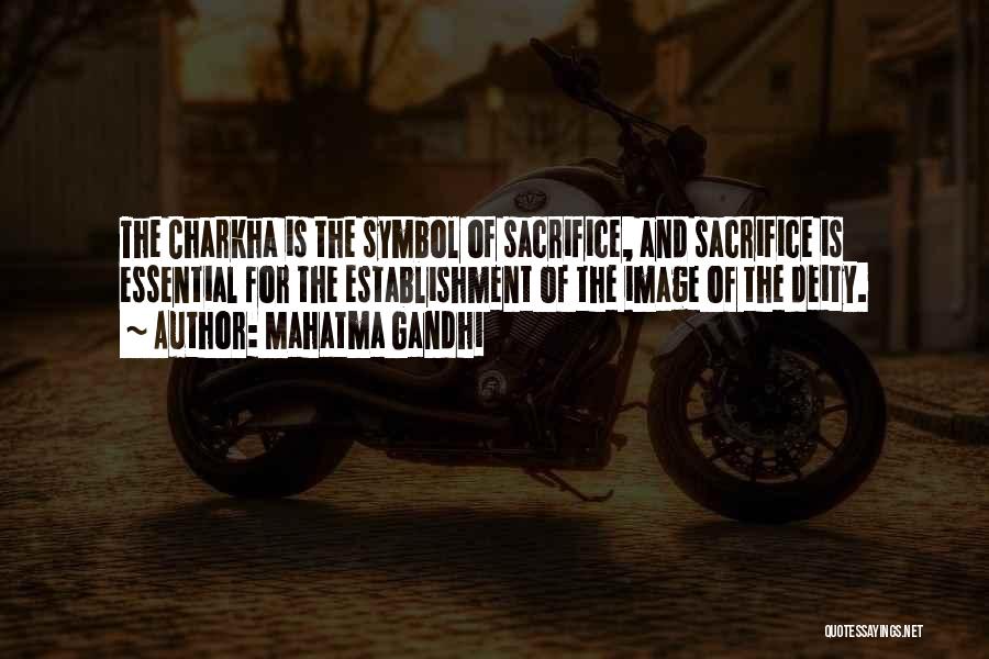 Mahatma Gandhi Quotes: The Charkha Is The Symbol Of Sacrifice, And Sacrifice Is Essential For The Establishment Of The Image Of The Deity.
