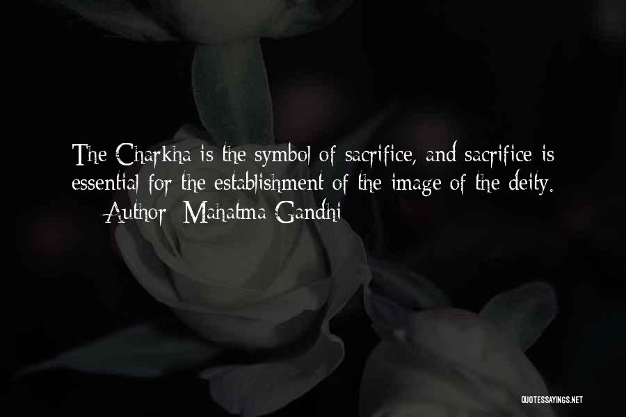 Mahatma Gandhi Quotes: The Charkha Is The Symbol Of Sacrifice, And Sacrifice Is Essential For The Establishment Of The Image Of The Deity.