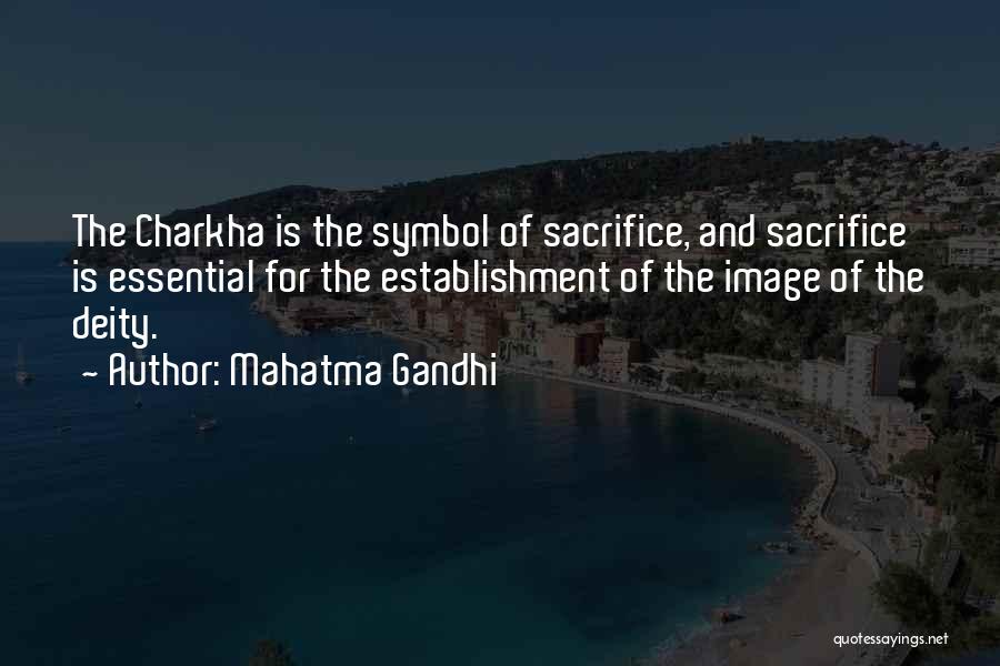 Mahatma Gandhi Quotes: The Charkha Is The Symbol Of Sacrifice, And Sacrifice Is Essential For The Establishment Of The Image Of The Deity.