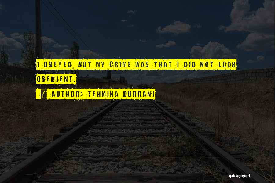 Tehmina Durrani Quotes: I Obeyed, But My Crime Was That I Did Not Look Obedient.