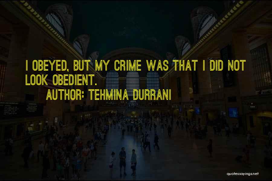 Tehmina Durrani Quotes: I Obeyed, But My Crime Was That I Did Not Look Obedient.